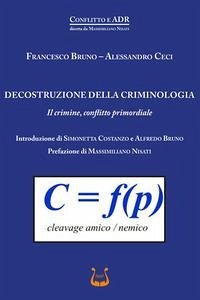 Cover Decostruzione della criminologia. Il crimine, conflitto primordiale