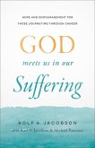 God Meets Us in Our Suffering God Meets Us in Our Suffering