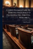 Corso Elementare Di Diritto Naturale O Filosofia Del Dritto, Volume 1... Corso Elementare Di Diritto Naturale O Filosofia Del Dritto, Volume 1...