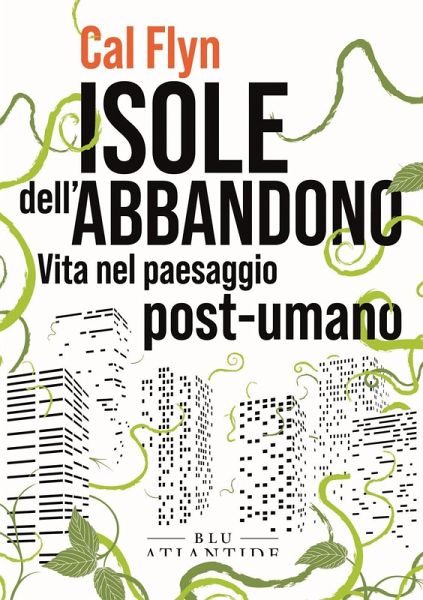 Isole dell'abbandono. Vita nel paesaggio post-umano Isole dell'abbandono. Vita nel paesaggio post-umano