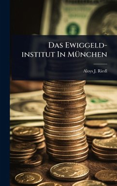 Das Ewiggeld-institut In MÃ1/4nchen - Riedl, Aloys J