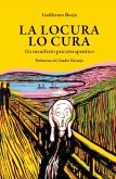 La locura lo cura. Un manifesto psicoterapeutico La locura lo cura. Un manifesto psicoterapeutico