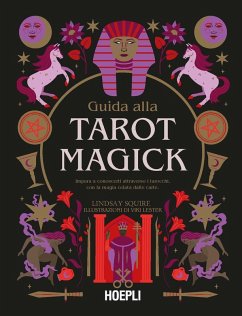 Guida alla Tarot Magick. Impara a conoscerti attraverso i tarocchi con la magia celata dalle carte - Squire, Lindsay