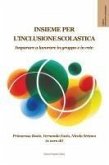 Insieme per l'inclusione scolastica. Imparare a lavorare in gruppo e in rete Insieme per l'inclusione scolastica. Imparare a lavorare in gruppo e in rete