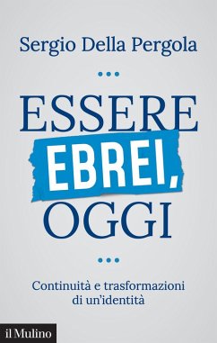 Essere ebrei, oggi. Continuità e trasformazioni di un'identità - Della Pergola, Sergio