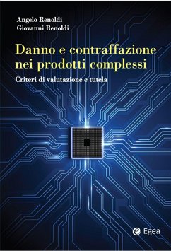 Danno e contraffazione nei prodotti complessi. Criteri di valutazione e tutela - Renoldi, Angelo; Renoldi, Giovanni