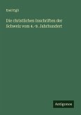Die christlichen Inschriften der Schweiz vom 4.-9. Jahrhundert
