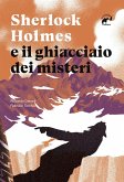 Sherlock Holmes e il ghiacciaio dei misteri Sherlock Holmes e il ghiacciaio dei misteri
