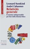 Relatività generale. Il minimo indispensabile per fare della (buona) fisica Relatività generale. Il minimo indispensabile per fare della (buona) fisica