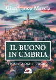 Il buono in Umbria. Storia luoghi persone Il buono in Umbria. Storia luoghi persone