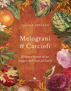 Melograni & carciofi. Ricette e ricordi di un viaggio dall'Iran all'Italia - Setareh, Saghar