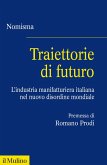 Traiettorie di futuro. L'industria manifatturiera italiana nel nuovo disordine mondiale Traiettorie di futuro. L'industria manifatturiera italiana nel nuovo disordine mondiale