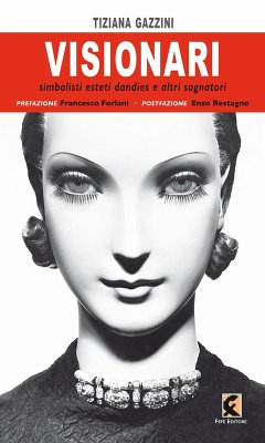 Visionari. Simbolisti esteti dandies e altri sognatori - Gazzini, Tiziana