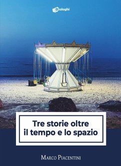 Tre storie oltre il tempo e lo spazio - Piacentini, Marco