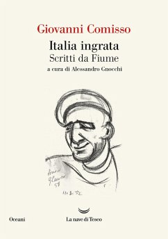 Italia ingrata. Scritti da Fiume - Comisso, Giovanni Italia ingrata. Scritti da Fiume - Comisso, Giovanni