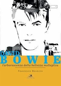 David Bowie. L'arborescenza della bellezza molteplice - Benozzo, Francesco David Bowie. L'arborescenza della bellezza molteplice - Benozzo, Francesco