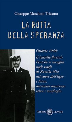 Cover La rotta della speranza. Ottobre 1940: Il battello fluviale Pentcho si incaglia sugli scogli di Kamila-Nisi nel cuore dell'Egeo e Nino, marinaio messinese, salva i naufraghi
