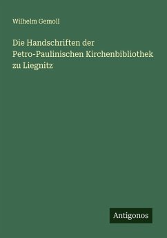 Die Handschriften der Petro-Paulinischen Kirchenbibliothek zu Liegnitz Cover Die Handschriften der Petro-Paulinischen Kirchenbibliothek zu Liegnitz
