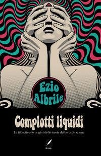 Cover Complotti liquidi. Le filosofie alle origini delle teorie del complotto