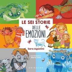 Le sei storie delle emozioni - Agostini, Sara Le sei storie delle emozioni - Agostini, Sara