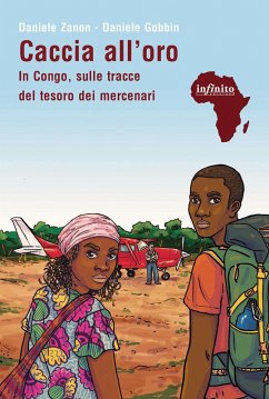 Caccia all'oro. In Congo, sulle tracce del tesoro dei mercenari - Zanon, Daniele; Gobbin, Daniele