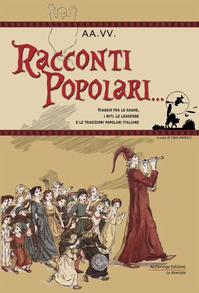 Racconti popolari... Viaggio fra le saghe, i miti, le leggende e le tradizioni popolari italiane Racconti popolari... Viaggio fra le saghe, i miti, le leggende e le tradizioni popolari italiane