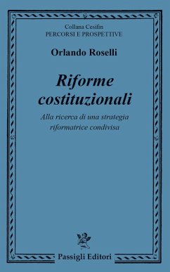 Riforme costituzionali. Alla ricerca di una strategia riformatrice condivisa - Roselli, Orlando