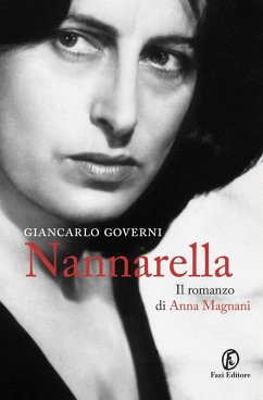Nannarella. Il romanzo di Anna Magnani - Governi, Giancarlo