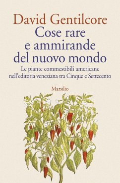 Cover Cose rare e ammirande del nuovo mondo. Le piante commestibili americane nell'editoria veneziana tra Cinque e Settecento