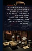 De Kwijnende Venus, Ofte Naukeurige Verhandeling Van De Venus-ziekte ... Mitsgaders Een Aanhang Van Verscheyde Aanmerkingen, Omtrent Het Genesen Deser Kwale, Door Gemelde Genees-middelen...