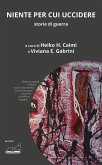 Niente per cui uccidere. Storie di guerra Niente per cui uccidere. Storie di guerra