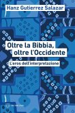 Oltre la Bibbia, oltre l'Occidente. L'eros dell'interpretazione Oltre la Bibbia, oltre l'Occidente. L'eros dell'interpretazione