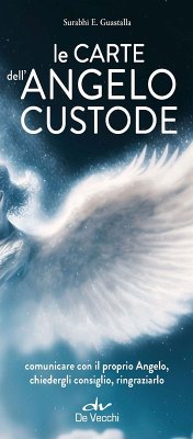 Le carte dell'angelo custode. Comunicare con il proprio angelo, chiedergli consiglio, ringraziarlo - Guastalla, Surabhi E.
