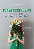 Pensa scrivi vivi. Il potere della scrittura terapeutica Pensa scrivi vivi. Il potere della scrittura terapeutica