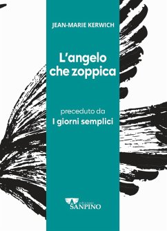 L' angelo che zoppica preceduto da I giorni semplici - Kerwich, Jean Marie L' angelo che zoppica preceduto da I giorni semplici - Kerwich, Jean Marie