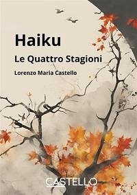 Haiku. Le quattro stagioni - Castello, Lorenzo Maria