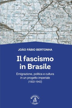 Cover Il fascismo in Brasile. Emigrazione, politica e cultura in un progetto imperiale (1922-1942)