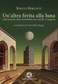 Un' altra ferita alla luna. Educazione alla sessualità per adulti e ragazzi