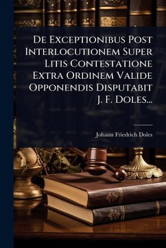 Cover De Exceptionibus Post Interlocutionem Super Litis Contestatione Extra Ordinem Valide Opponendis Disputabit J. F. Doles...