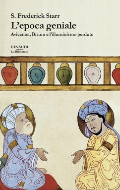 L' epoca geniale. Avicenna, Biruni e l'illuminismo perduto - Starr, S. Frederick