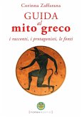 Guida al mito greco. I racconti, i protagonisti, le fonti Guida al mito greco. I racconti, i protagonisti, le fonti