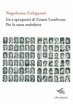 Ire e spropositi di Cesare Lombroso. Per la razza maledetta - Colajanni, Napoleone