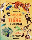 Parlare con una tigre... e altri animali. Come comunicano le creature selvagge Parlare con una tigre... e altri animali. Come comunicano le creature selvagge