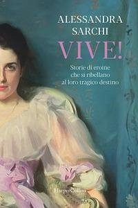 Cover Vive! Storie di eroine che si ribellano al loro tragico destino