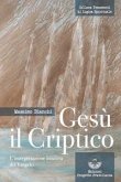 Gesù il criptico. L'interpretazione intuitiva del Vangelo Gesù il criptico. L'interpretazione intuitiva del Vangelo