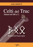 Celti del Truc. Salassi nel 100 a.C. Romanzo del popolo alpino Celti del Truc. Salassi nel 100 a.C. Romanzo del popolo alpino