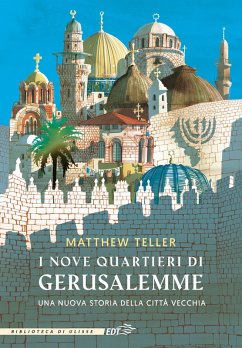 I nove quartieri di Gerusalemme. Una nuova storia della Città Vecchia Cover I nove quartieri di Gerusalemme. Una nuova storia della Città Vecchia