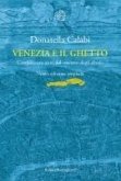 Venezia e il ghetto. Cinquecento anni del 'recinto degli ebrei'