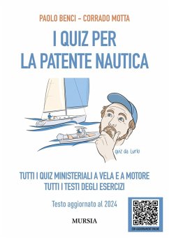 I quiz per la patente nautica. Tutti i quiz ministeriali a vela e a motore. Tutti i testi degli esercizi. Testo aggiornato al 2024 - Benci, Paolo; Motta, Corrado