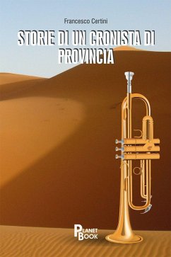 Storie di un cronista di provincia - Certini, Francesco Storie di un cronista di provincia - Certini, Francesco